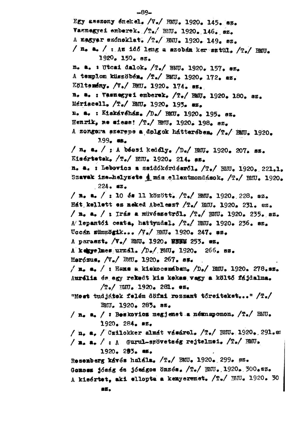 Egy asszony énekel. /V./ BMU. 1920. 145. sz. Varmegyei emberek. /T./ BMU. 1920. 146. sz. A magyar szónoklat. /T./ HMU. 1920. 149. sz. / n. a* / $ Az idő leng a szobán ker sztül, /T./ HMU. 1920. 150.