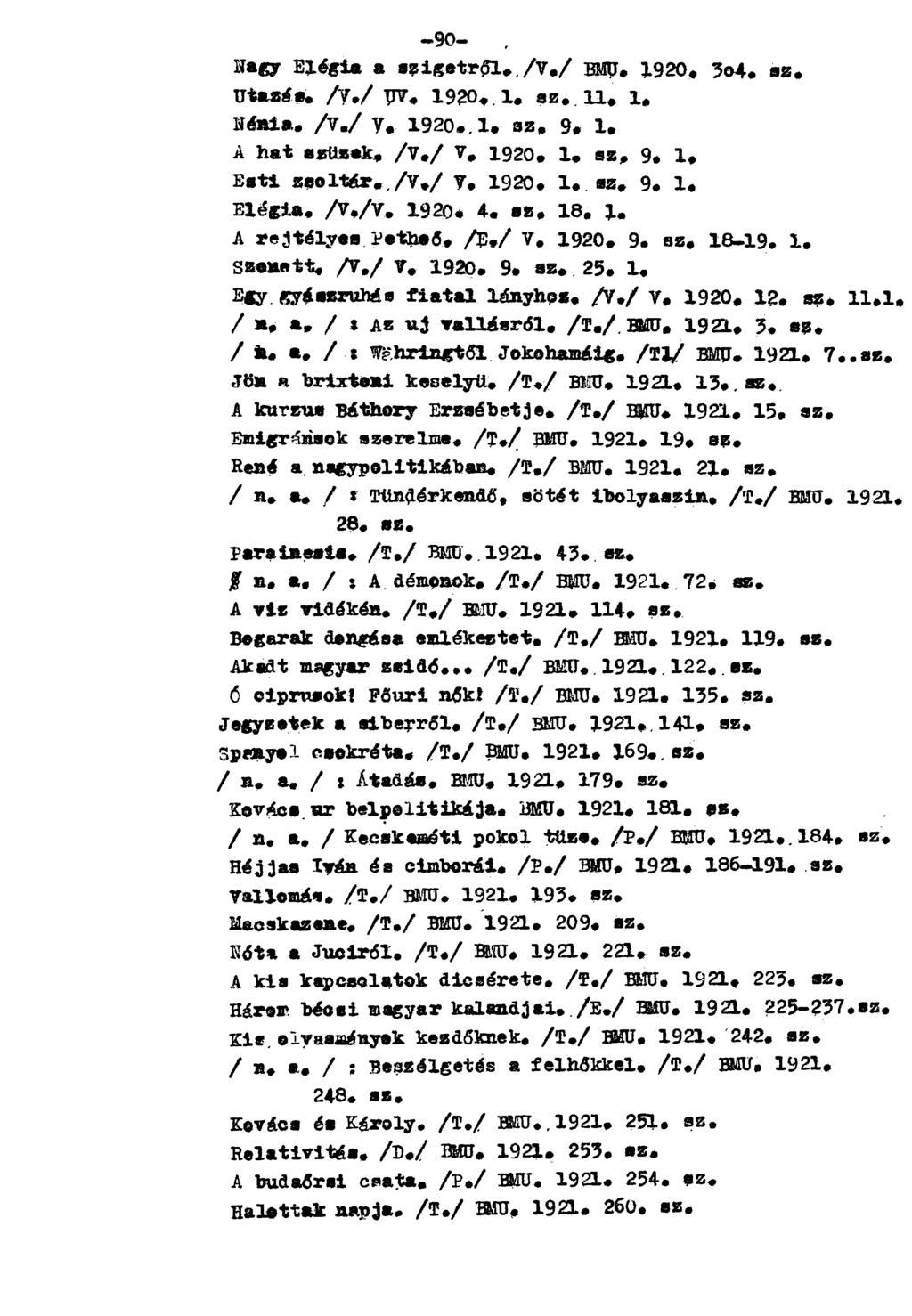 Na6y Elégia a szigetről.,/v./ BMU. 1920. 3o4. sz. Utazás, /y./ pv. 1920. 1. sz. 11+ 1. Néaia. /V./ y+ 1920.,1. sz. 9+ 1. A hat szüzek. /V./ V. 1920. 1. sz, 9. 1. Esti zsoltár, /v,/ V. 1920. 1. sz. 9. 1. Elégia. /V./V. 1920. 4.