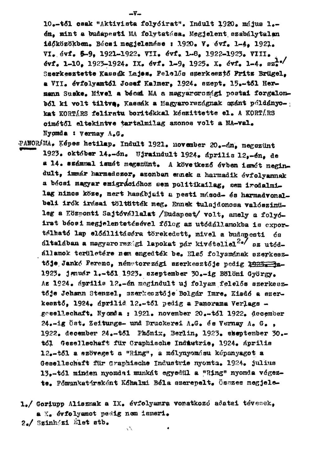 10-től csak "Aktivista folyóirat". Indult 1920. május 1- én, mint a budapesti MA folytatása. Megjelent szabálytalan időközökben. Bécsi megjelenése : 1920. V. évf. 1-4, 1922. VI. évf. 6-9, 1921-1922.