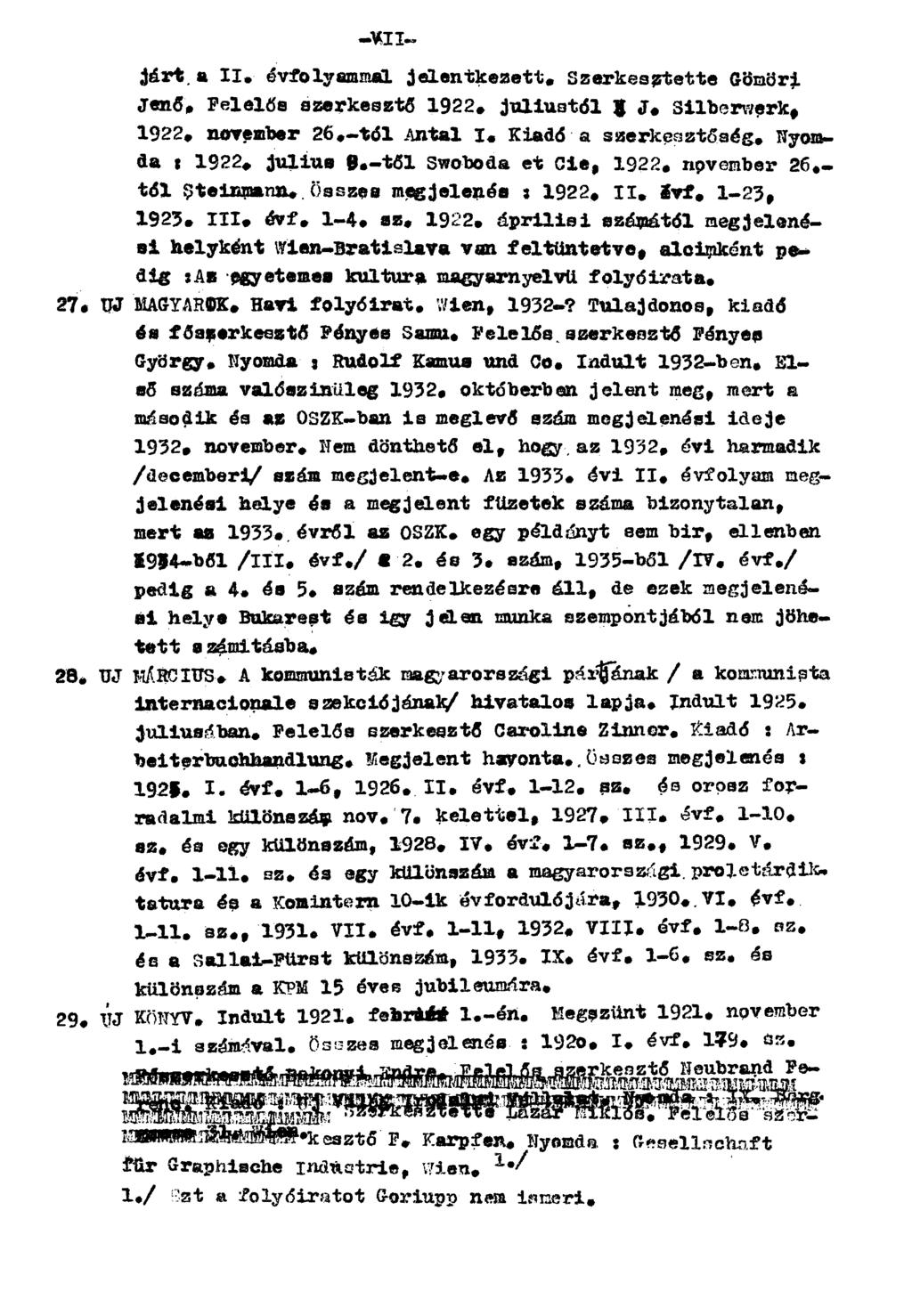 járt a II. évfolyammal jelentkezett. Szerkesztette GömÖri Jenő. Felelős szerkesztő 1922. júliustól J. Silberwerk, 1922. november 26.-tól Antal I. Kiadó a szerkesztőség. Nyomda: 1922.