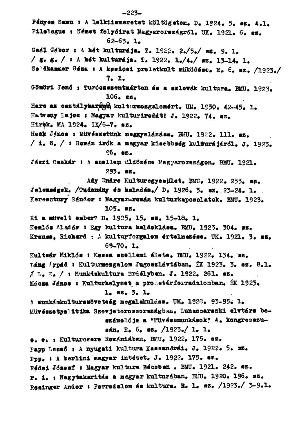 Fénye* Samu * A lelkiismeretet költögetem, p. 1924. 5. sz. 4.1. Filelogue ; Német folyóirat Magyarországról. UK. 1921. 6. sz. 62-63. 1+ Gaál G%bor ; A hét kultúrája. T. 1922+ %./5./ s*. 9. 1. / g.