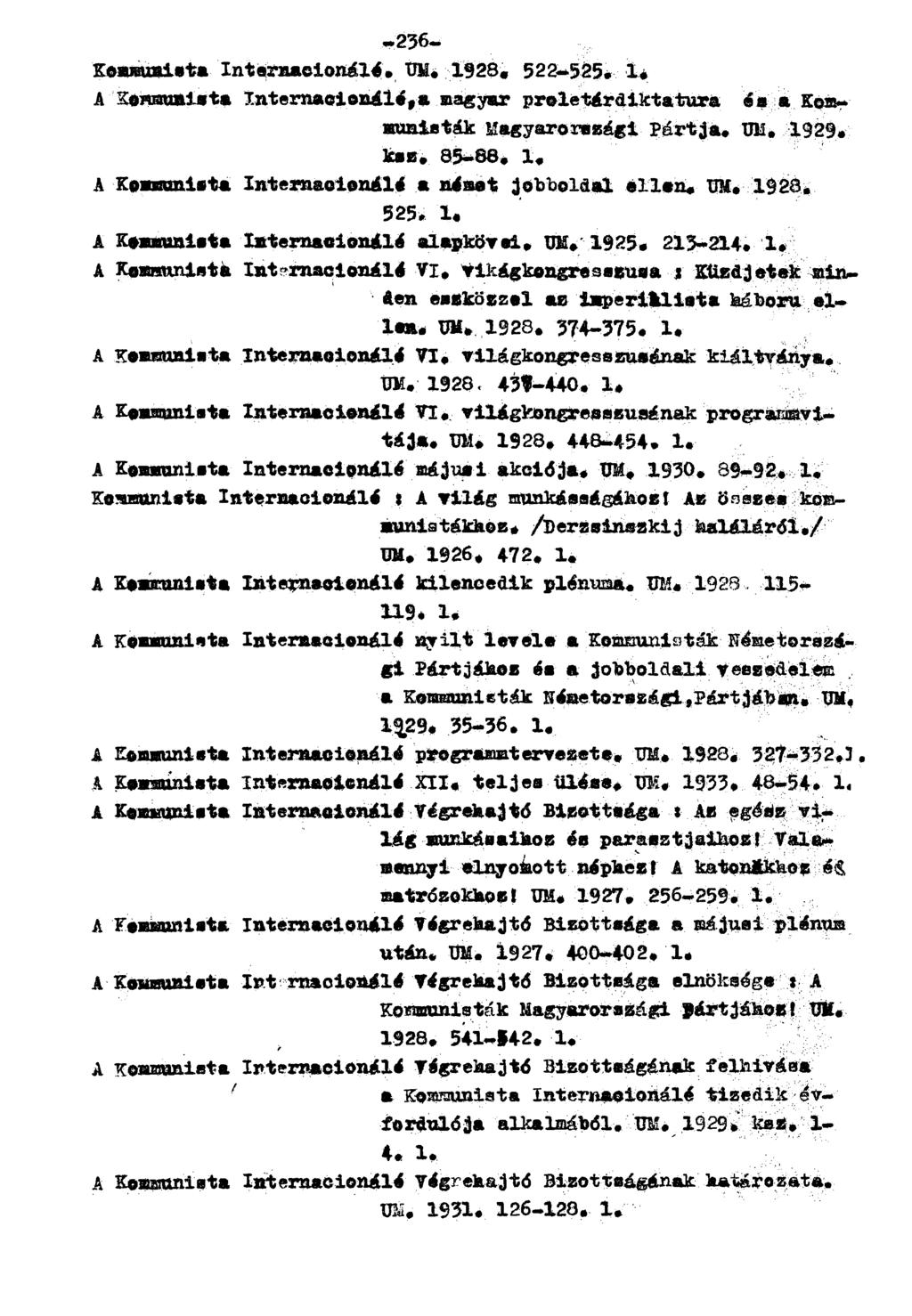 Komsunieta Intemacionálé. HM. 1928. 522-525* i* A Kommunista Internacionálé,* magyar proletárdiktatúra és á Kommunieták Magyarországi Pártja. UM. 1929. ksz. 83*88. 1. A Kenmuniata Internacionálé * német jobboldal ellen.