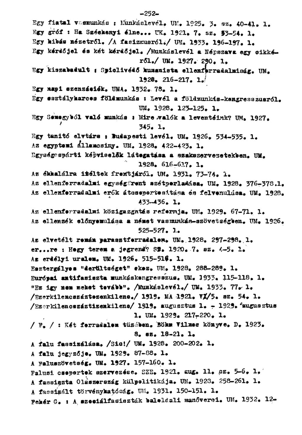 Egy fiatal vasmunkás : íjunkáslevél. UM. 1925. 2. sz. 40-41. 1. Egy gróf : Ha Széchenyi élne... UK. 1921. 7. sz. 3-54. 1. Egy hibás nézetről. /A fasizmusról^/ UM. 1933. 196-197. l.