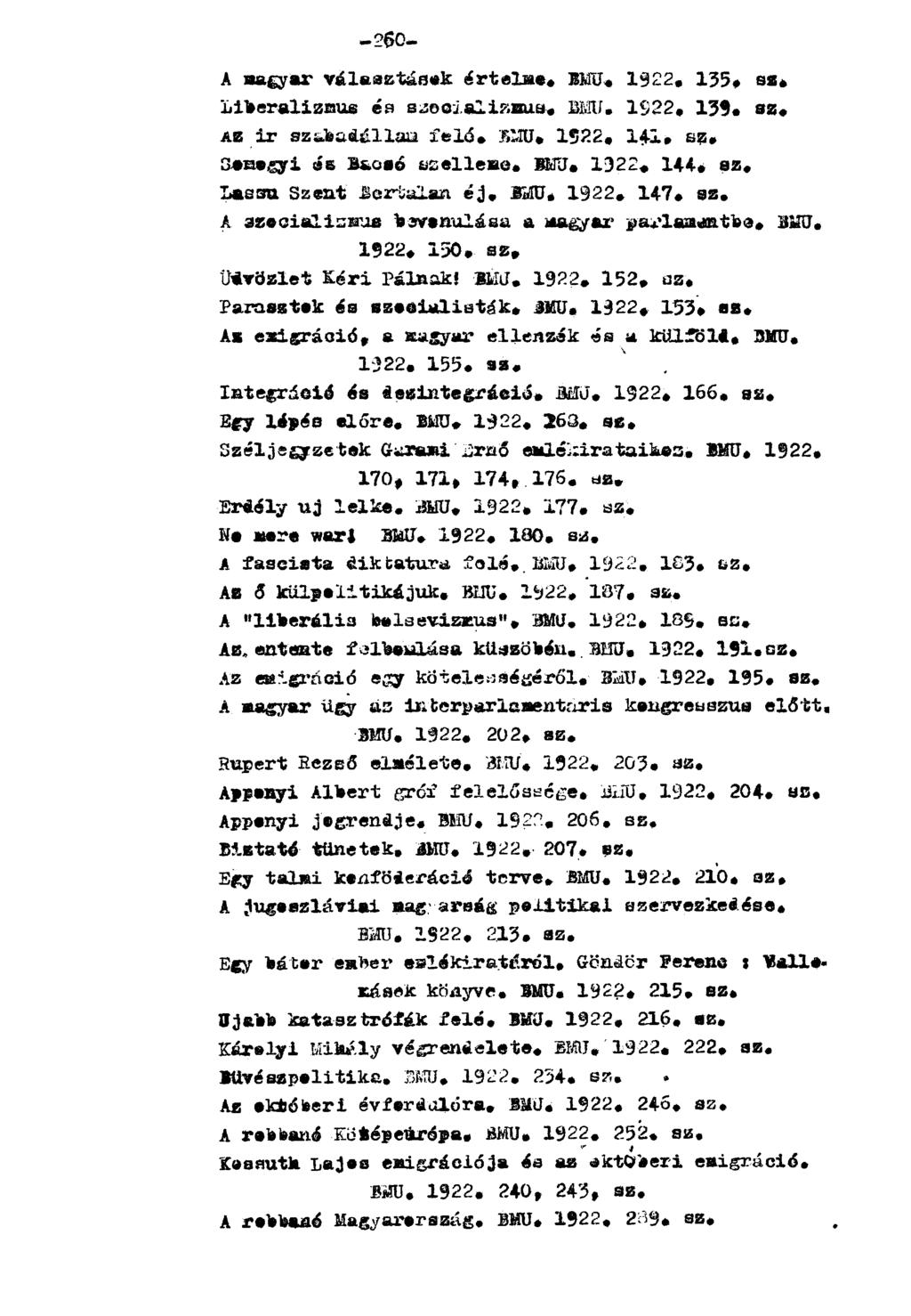 A magyar választásik értelme. BMU. 1922. 135* sz. Liberalizmus és szocializmus. BMU. 1922. 1 3 9. sz. AZ ir szabadállam feló. BMU. 1522. 141. sz. Somogyi ss Bacsó szelleme. EMU. 1322. 1 4 4. sz. Lassú Szent Bertalan éj.
