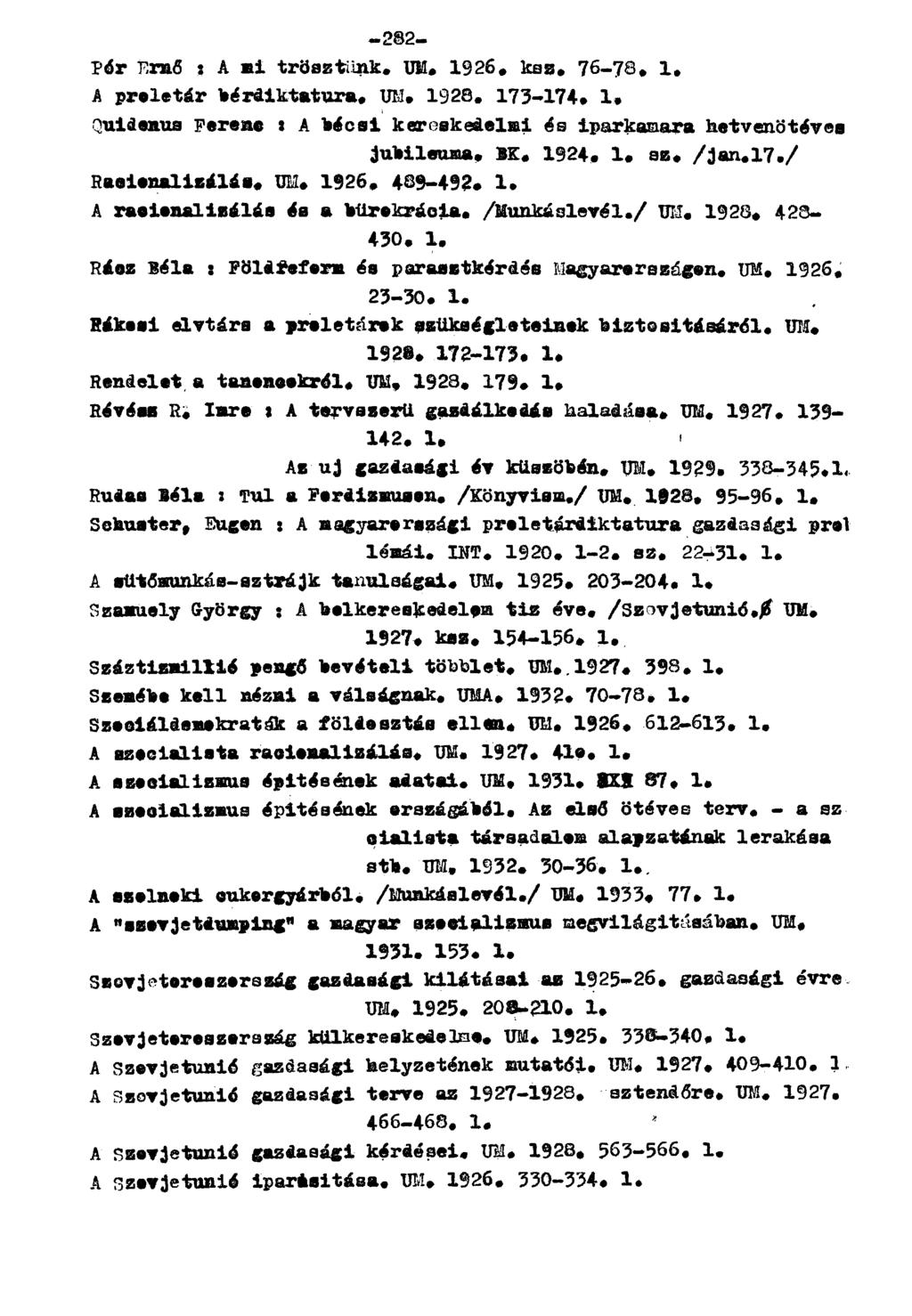 Pór Ernő : A mi trösztünk. UM. 1926. ksz. 76-78. 1. A proletár béráiktttura. UH. 1928. 173-174. 1. Quid onus Pereme : A bécsi kereskedelmi és iparkamara hetvenötéves jubileuma. BE. 1924. 1. sz. /jan.