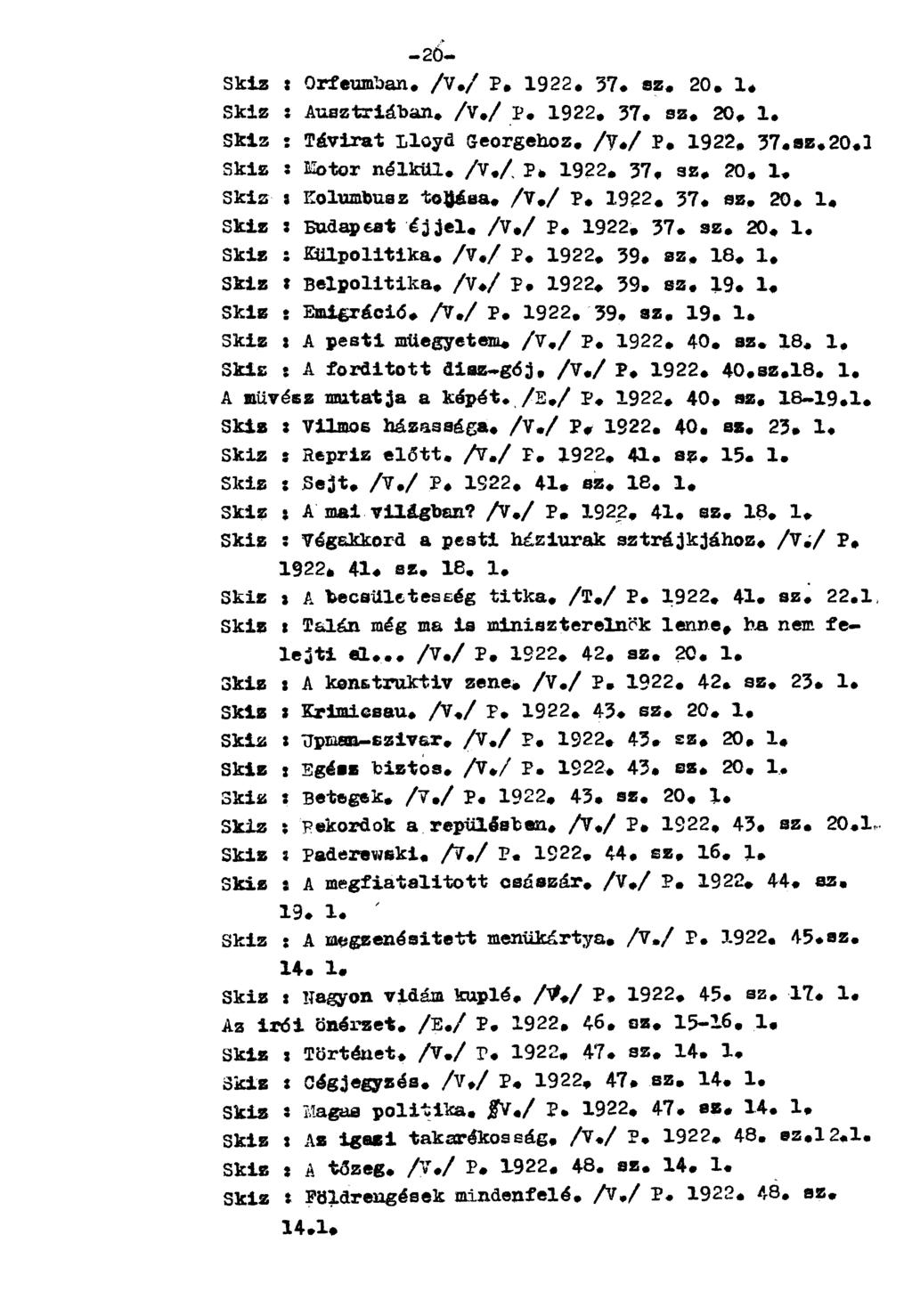 Skiz : Orfeumban. /V./ P. 1922. 37. sz. 20. 1. Skiz : Ausztriában, /v./ p. 1922. 37. sz. 20. 1. Skiz : Távirat Lloyd Georgehoz. /y./ p. 1922. 37.sz.20.3 Skiz : Mbtor nélkül, /v./ P. 1922. 37. sz. 20. 1. Skiz ; Kolumbusz tojása.