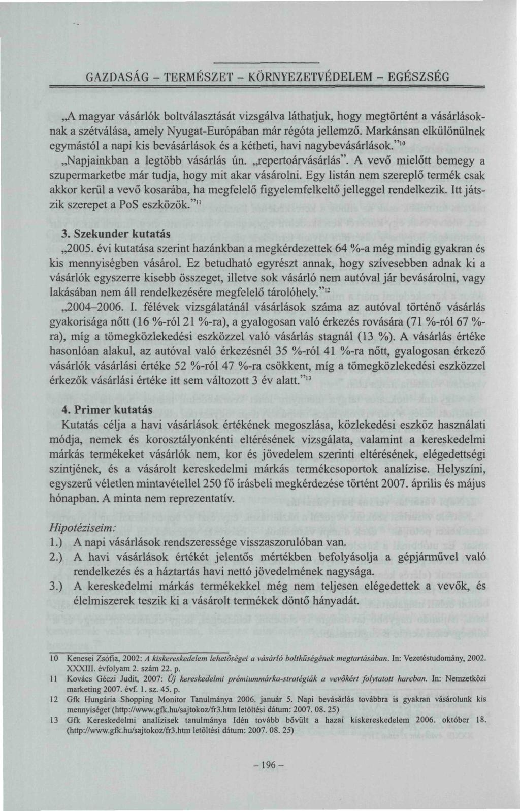 GAZDASÁG - TERMESZÉT - KÖRNYEZETVEDELEM - EGÉSZSÉG A magyar vásárlók boltválasztását vizsgálva láthatjuk, hogy megtörtént a vásárlásoknak a szétválása, amely Nyugat-Európában már régóta jellemző.