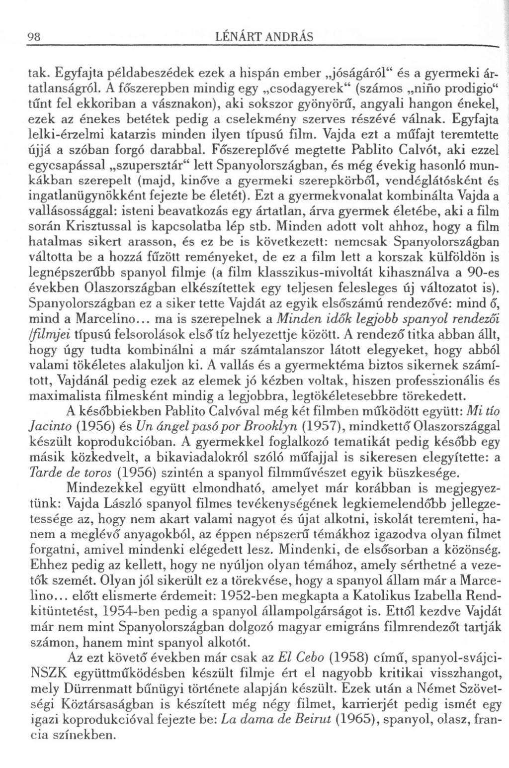 98 LÉNÁRT ANDRÁS tak. Egyfajta példabeszédek ezek a hispán ember jóságáról és a gyermeki ártatlanságról.