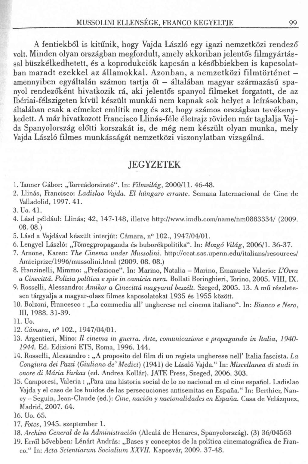 MUSSOLINI ELLENSÉGE, FRANCO KEGYELTJE 99 A fentiekből is kitűnik, hogy Vajda László egy igazi nemzetközi rendező volt.