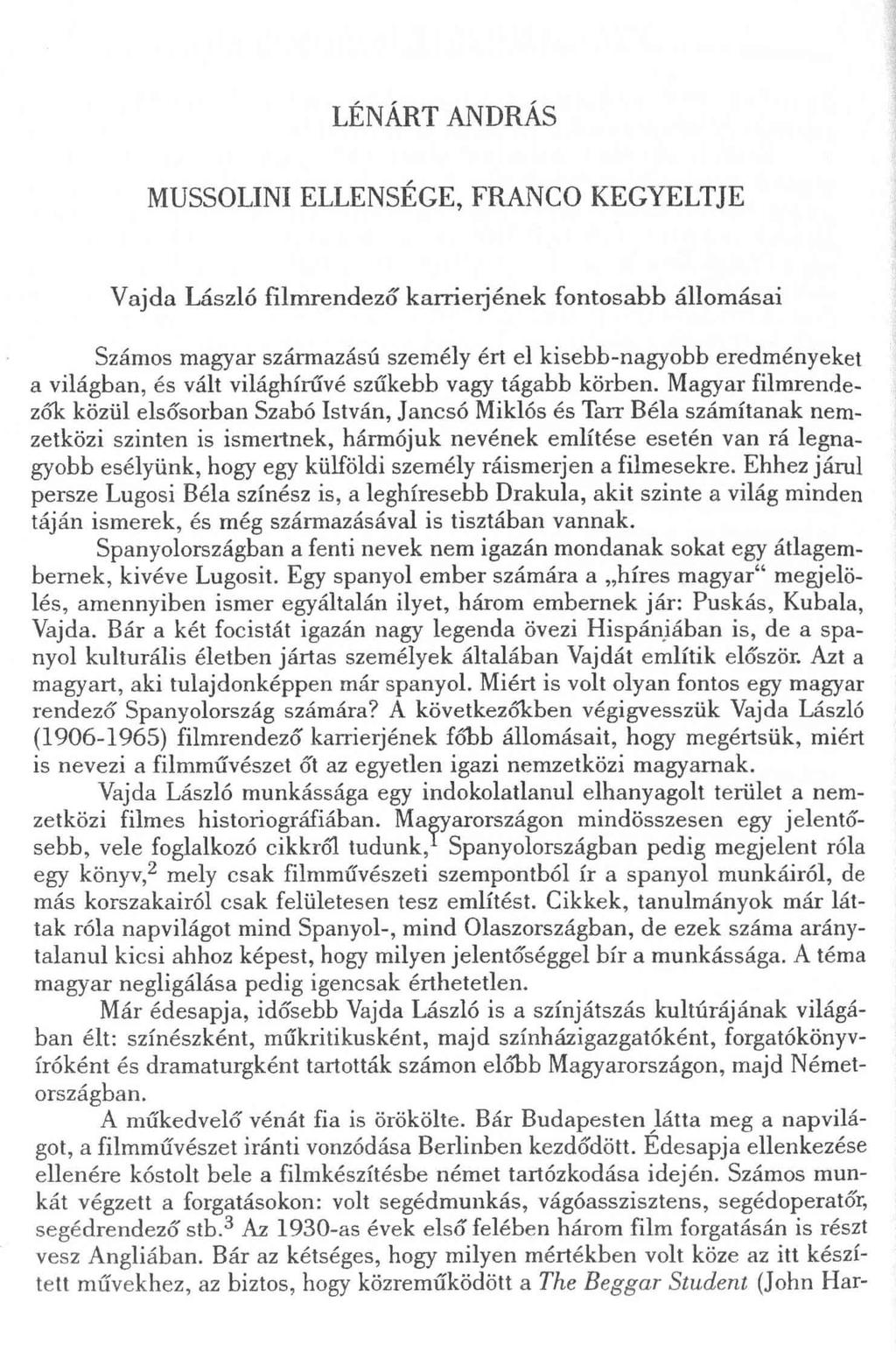 LÉNÁRT ANDRÁS MUSSOLINI ELLENSÉGE, FRANCO KEGYELTJE Vajda László filmrendező karrierjének fontosabb állomásai Számos magyar származású személy ért el kisebb-nagyobb eredményeket a világban, és vált