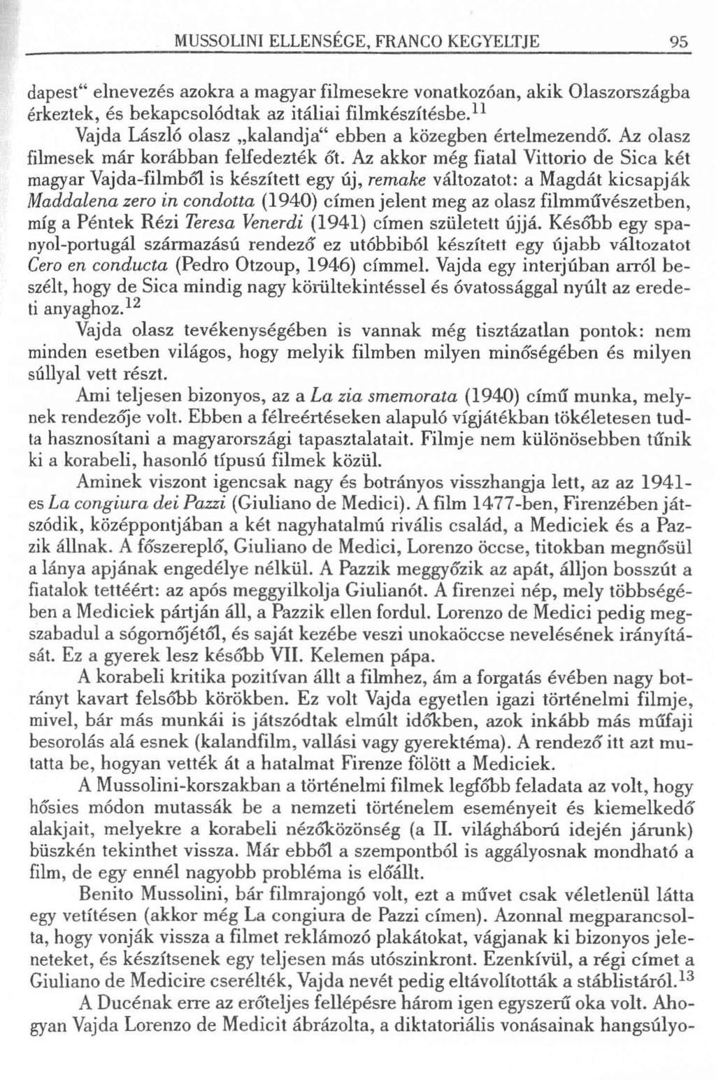MUSSOLINI ELLENSÉGE, FRANCO KEGYELTJE 95 dapest elnevezés azokra a magyar filmesekre vonatkozóan, akik Olaszországba érkeztek, és bekapcsolódtak az itáliai filmkészítésbe.