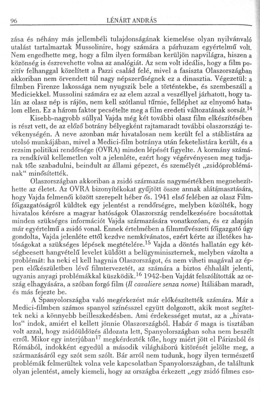 96 LÉNÁRT ANDRÁS zása és néhány más jellembéli tulajdonságának kiemelése olyan nyilvánvaló utalást tartalmaztak Mussolinire, hogy számára a párhuzam egyértelmű volt.