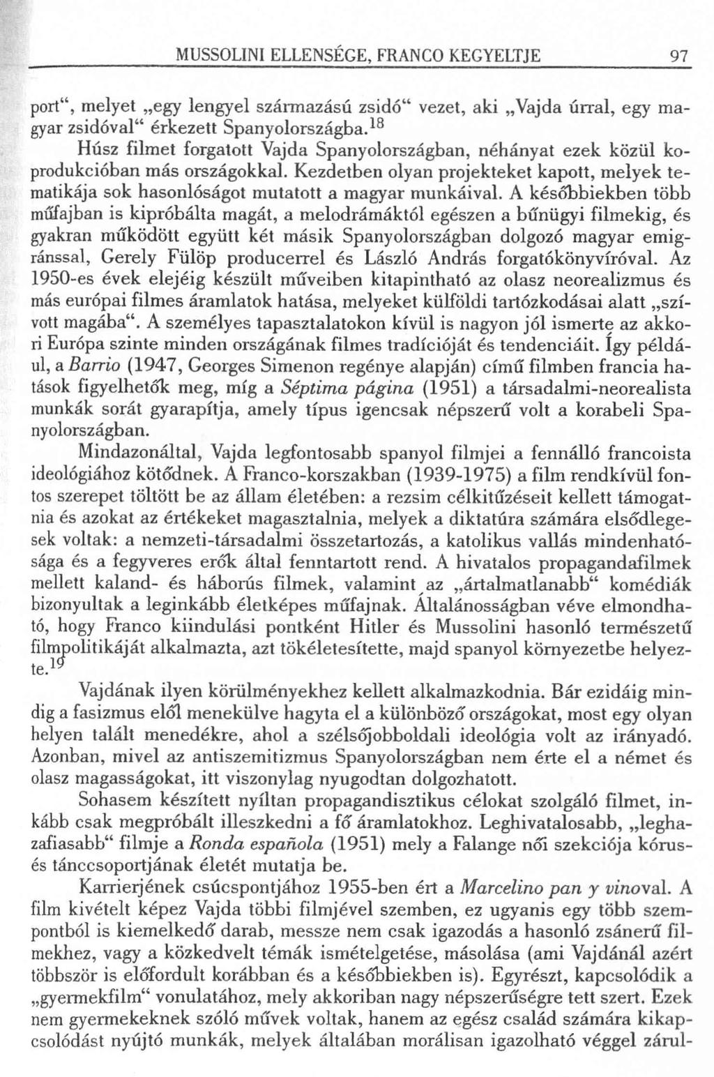 MUSSOLINI ELLENSÉGE, FRANCO KEGYELTJE 97 port, melyet egy lengyel származású zsidó vezet, aki Vajda úrral, egy magyar zsidóval érkezett Spanyolországba.