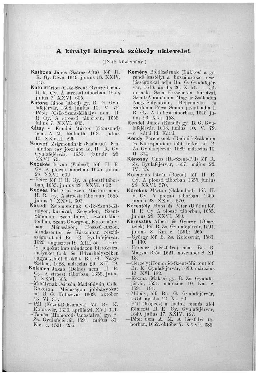 A királyi könyvek székely oklevelei. (IX-ik közlemény ) Kathona János (Száraz-Ajta) lóf. II. R. Gy. Déva. 1649. június 18. XXIV. 145. ' Kató Márton (Csik-Szent-György) nem. II. R. Gy. A stroesti táborban, 1655, július 7.