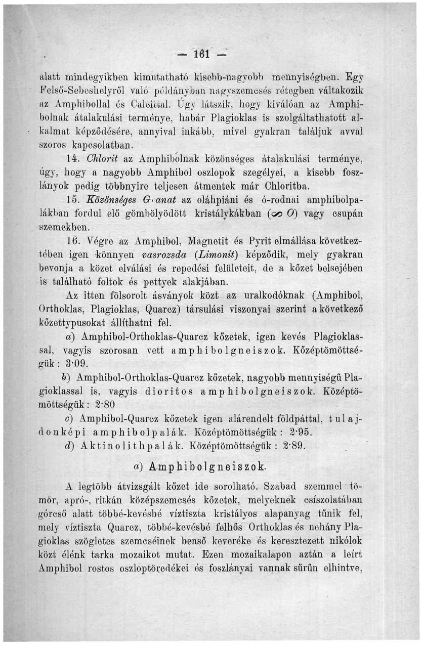 - íei - alatt mindegyikben kimutatható kisebb-nagyobb mennyiségben. Egy F első-sebeshelyről való példányban nagyszemesés rétegben váltakozik az Amphibollal ós Calokial.