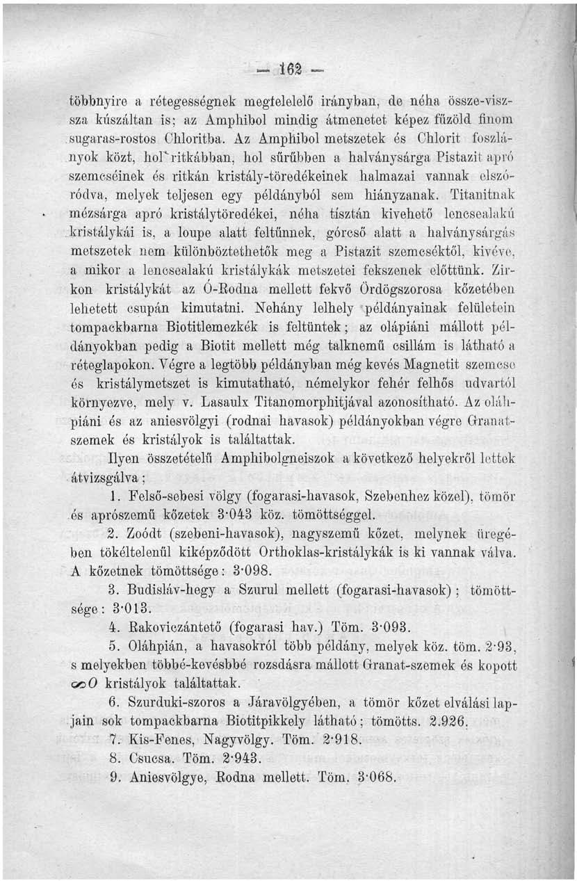 - 162 többnyire a rétegessógnek megtelelelő irányban, de néha össze-viszsza kúszáltan is; az Amphibol mindig átmenetet képez fűzöld finom sugaras-rostos Chloritba.