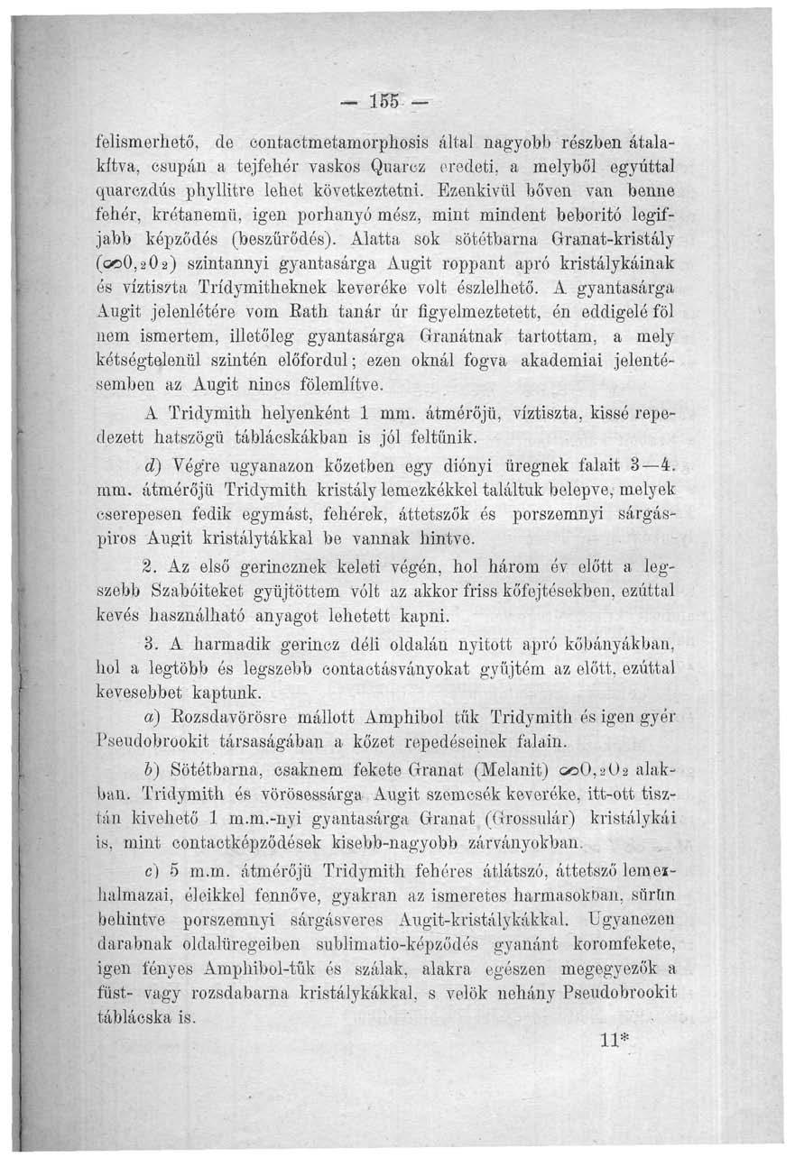 - 155 felismerhető, de eontaetmetamorphosis által nagyobb részben átalakítva, csupán a tejfehér vaskos Quarcz eredeti, a melyből egyúttal quarczdús phyllitre lehet következtetni.