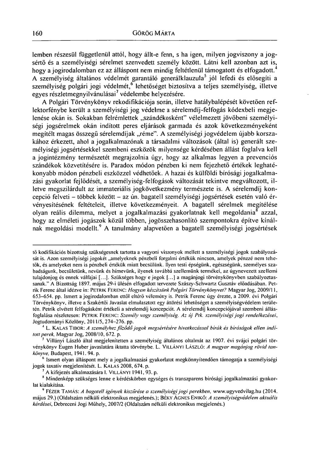 160 GÖRÖG MÁRTA lemben részesül függetlenül attól, hogy állt-e fenn, s ha igen, milyen jogviszony a jogsértő és a személyiségi sérelmet szenvedett személy között.