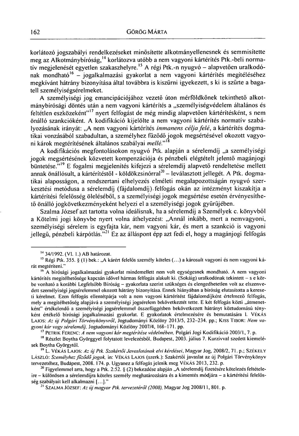 162 GÖRÖG MÁRTA korlátozó jogszabályi rendelkezéseket minősítette alkotmányellenesnek és semmisítette meg az Alkotmánybíróság, 14 korlátozva utóbb a nem vagyoni kártérítés Ptk.