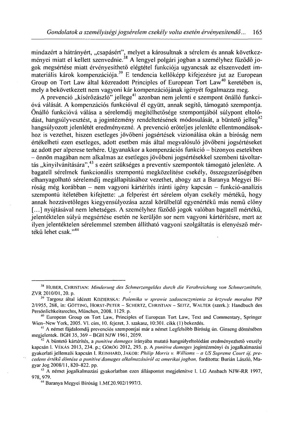 Gondolatok a személyiségi jogsérelem csekély volta esetén érvényesítendő.. 165 mindazért a hátrányért, csapásért", melyet a károsultnak a sérelem és annak következményei miatt el kellett szenvednie.