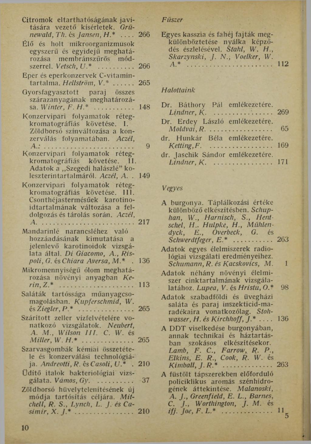 Citromok eltarthatóságának javítására vezető kísérletek. Grünewald, Th. és Jansen, H *... 266 Élő és holt mikroorganizmusok egyszerű és egyidejű meghatározása membránszűrős módszerrel. Vet sch, U.*... 266 Eper és eperkonzervek C-vitamintartalma.