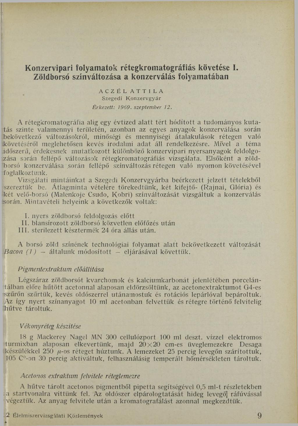 Konzervipari folyamatok réíegkromatográfiás követése I. Zöldborsó színváltozása a konzerválás folyamatában ACZÉL ATTILA Szegedi K onzervgyár Érkezett: 1969. szeptember 12.