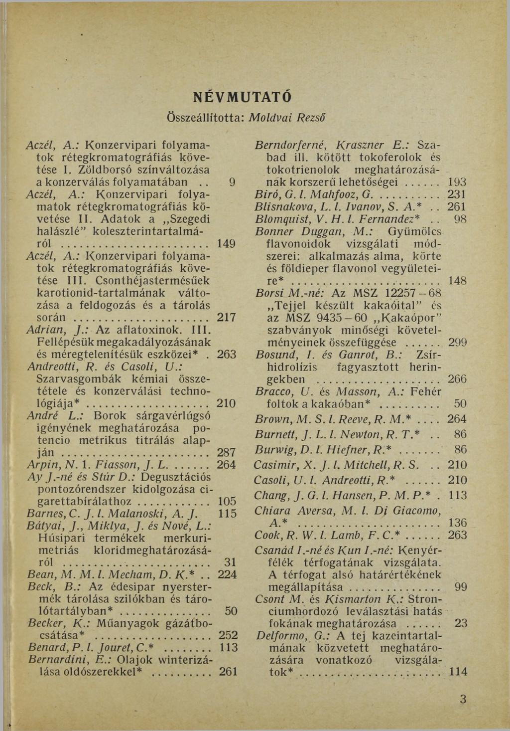 NÉVMUTATÓ Összeállította: Moldvai Rezső Aczél, A.: Konzervipari folyamatok rétegkromatográfiás követése I. Zöldborsó színváltozása a konzerválás folyamatában.. 9 Aczél, A.