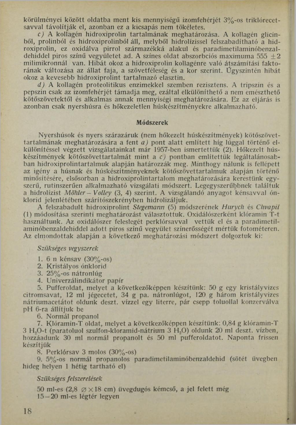 körülményei között oldatba ment kis mennyiségű izomfehérjét 3%-os triklórecetsavval távolítják el, azonban ez a kicsapás nem tökéletes. c) A kollagén hidroxiprolin tartalmának meghatározása.