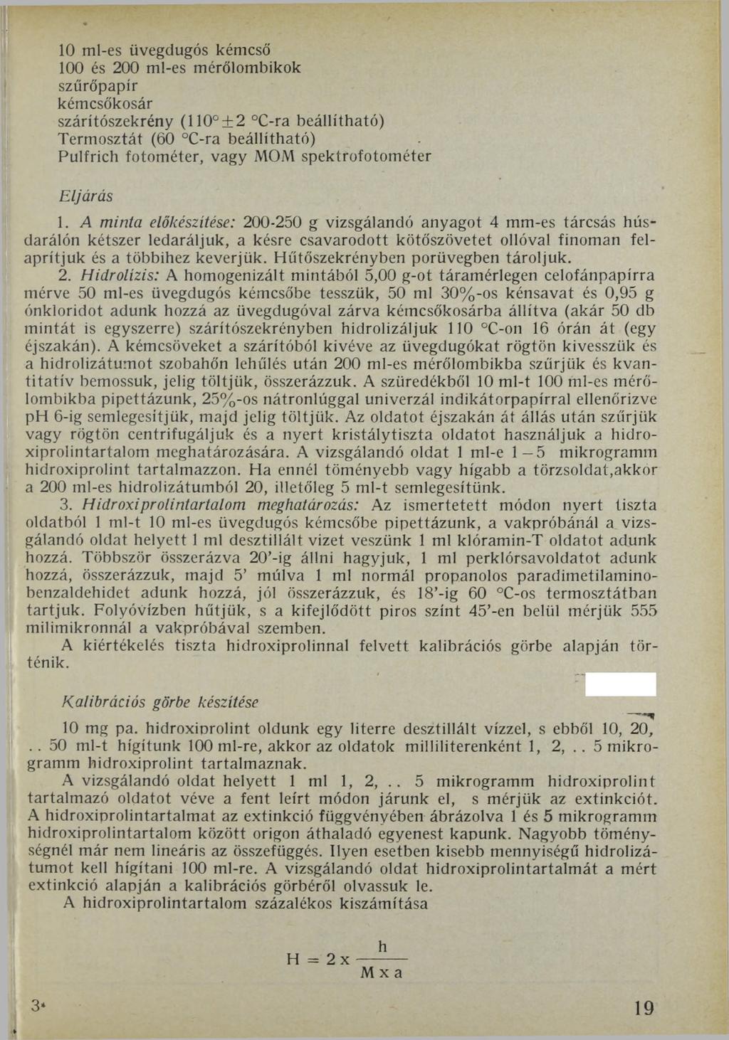 10 ml-es üvegdugós kémcső 100 és 200 ml-es mérőlombikok szűrőpapír kémcsőkosár szárítószekrény (110 ±2 C-ra beállítható) Termosztát (60 C-ra beállítható) Pulfrich fotométer, vagy MOM spektrofotométer