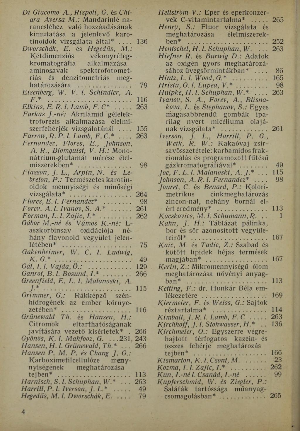 Di Giacomo A., Rispoli, G. és Chiara Aversa M.: Mandarinlé narancsléhez való hozzáadásának kimutatása a jelenlevő karotinoidok vizsgálata által*.... 136 Dworschák, E. és Hegedűs, M.