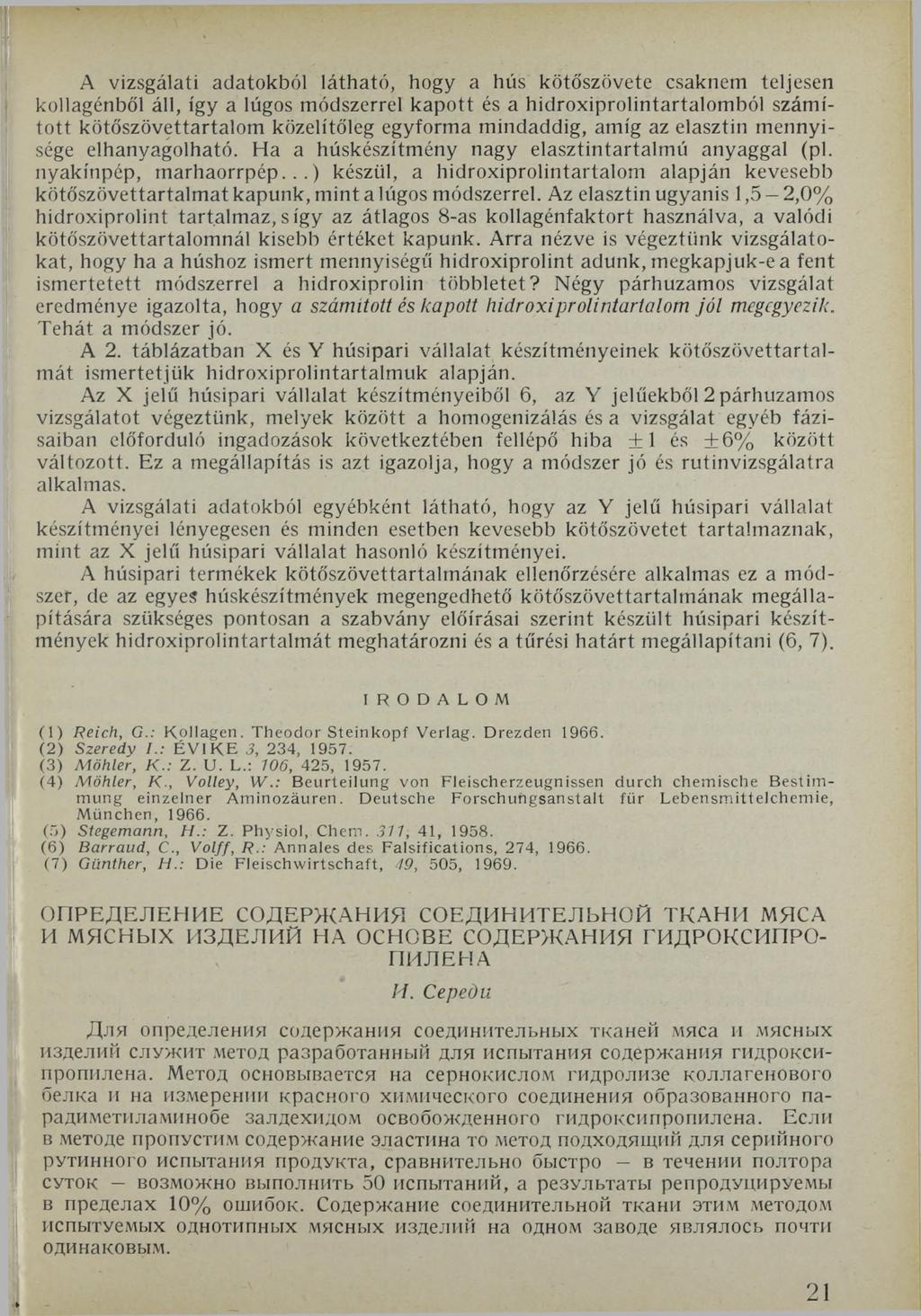 A vizsgalati adatokból látható, hogy a hús kötőszövete csaknem teljesen kollagénből áll, így a lúgos módszerrel kapott és a hidroxiprolintartalomból számított kötőszövettartalom közelítőleg egyforma