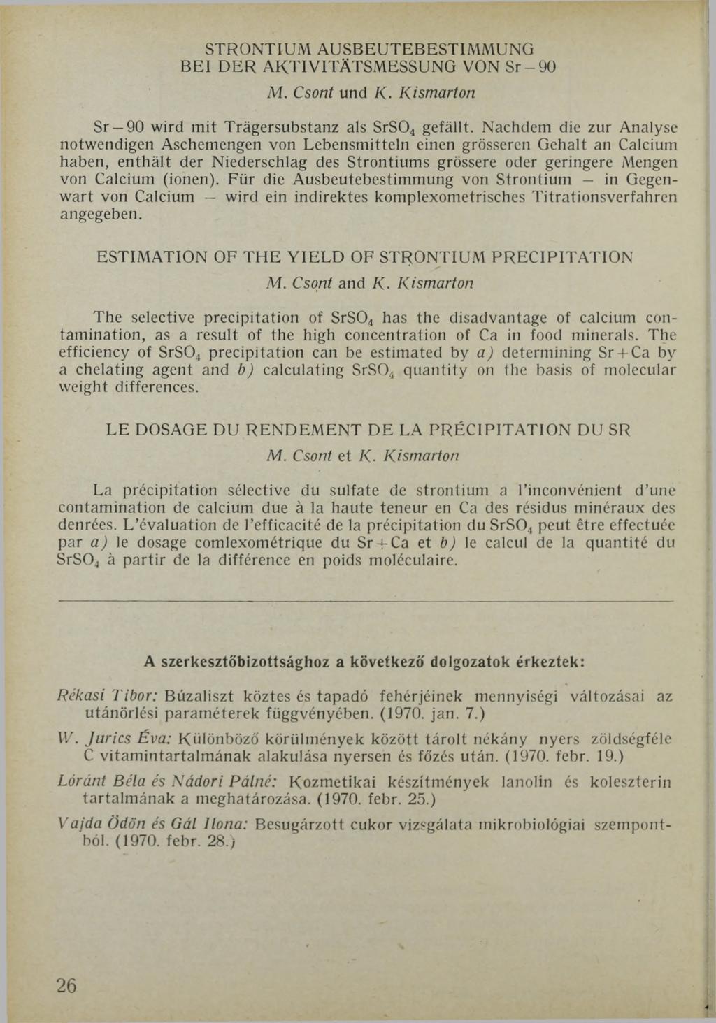 STRONTIUM AUSBEUTEBESTIMMUNG BEI DER AKTIVITÄTSMESSUNG VON Sr-9 0 M. Csont und K. Kismarton Sr 90 wird mit Trägersubstanz als SrS04 gefällt.