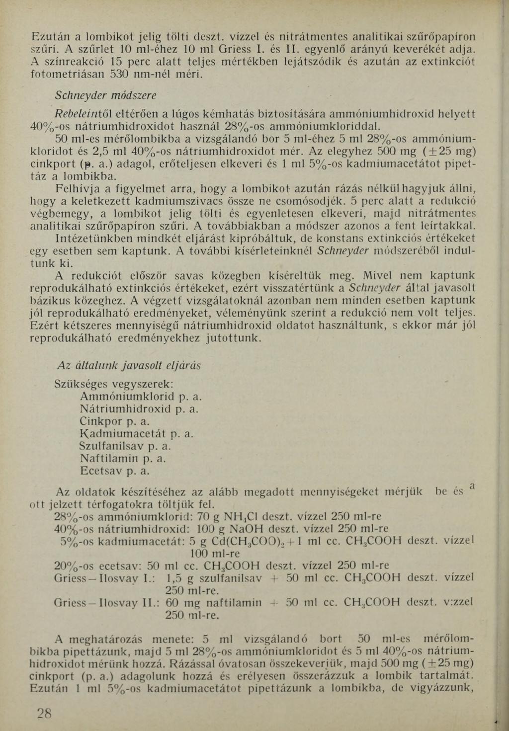 Ezután a lombikot jelig tölti deszt. vízzel és nitrátmentes analitikai szűrőpapíron szűri. A szűrlet 10 ml-éhez 10 ml Griess I. és II. egyenlő arányú keverékét adja.