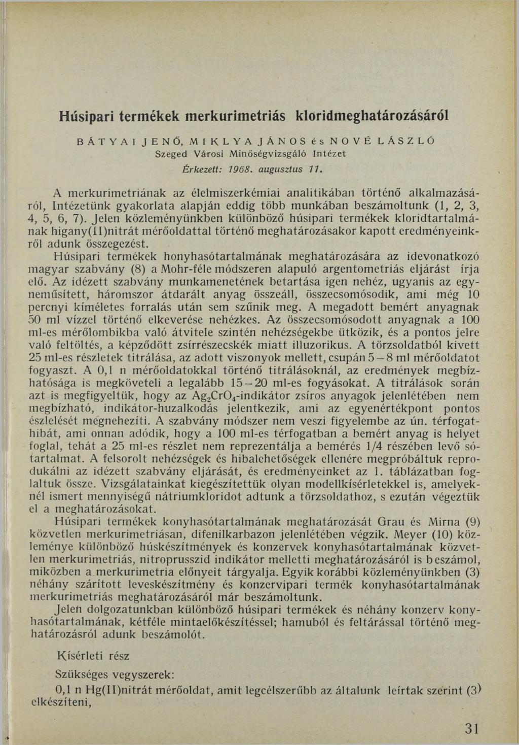 Húsipari termékek merkurimetriás kloridmeghatározásáról BÁTYAI JENŐ, MIKLYA JÁNOS és NŐVÉ LÁSZLÓ Szeged Városi M inőségvizsgáló In tézet Érkezett: 1968. augusztus 11.