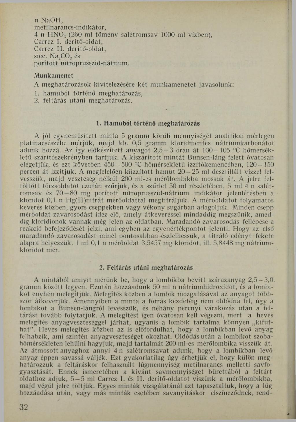 n NaüH, metilnarancs-indikátor, 4 n HN03 (260 ml tömény salétromsav 1000 ml vízben), Carrez I. derítő-oldat, Carrez II. derítő-oldat, sicc. Na2C03 és porított nitroprusszid-nátrium.