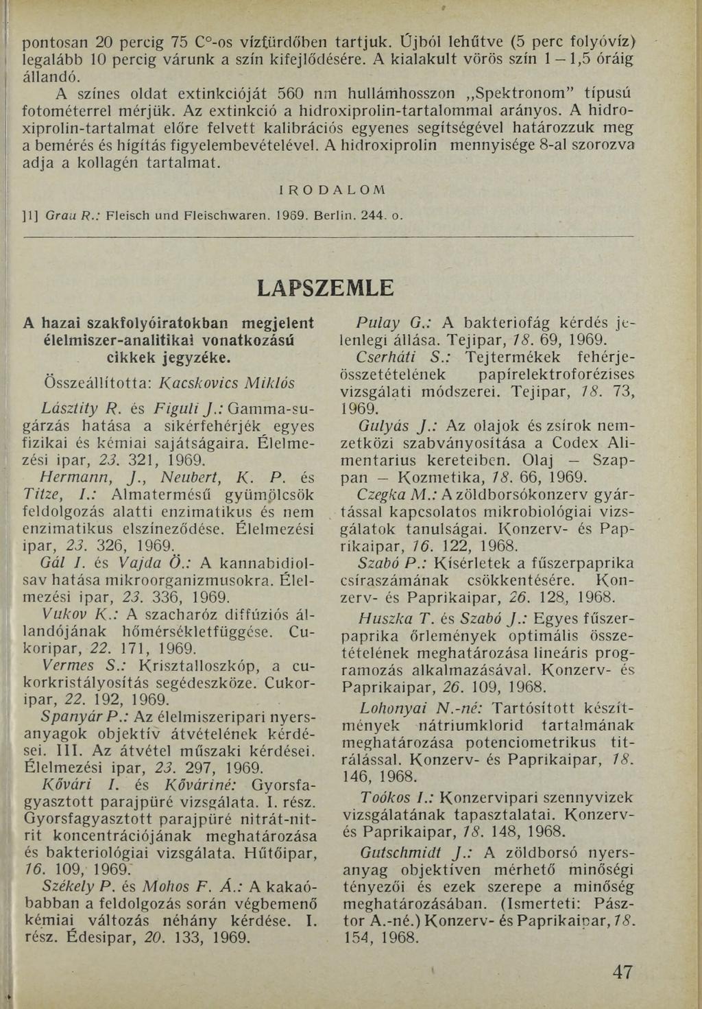 pontosan 20 percig 75 C -os víztürdőben tartjuk. Újból lehűtve (5 perc folyóvíz) legalább 10 percig várunk a szín kifejlődésére. A kialakult vörös szín 1 1,5 óráig állandó.