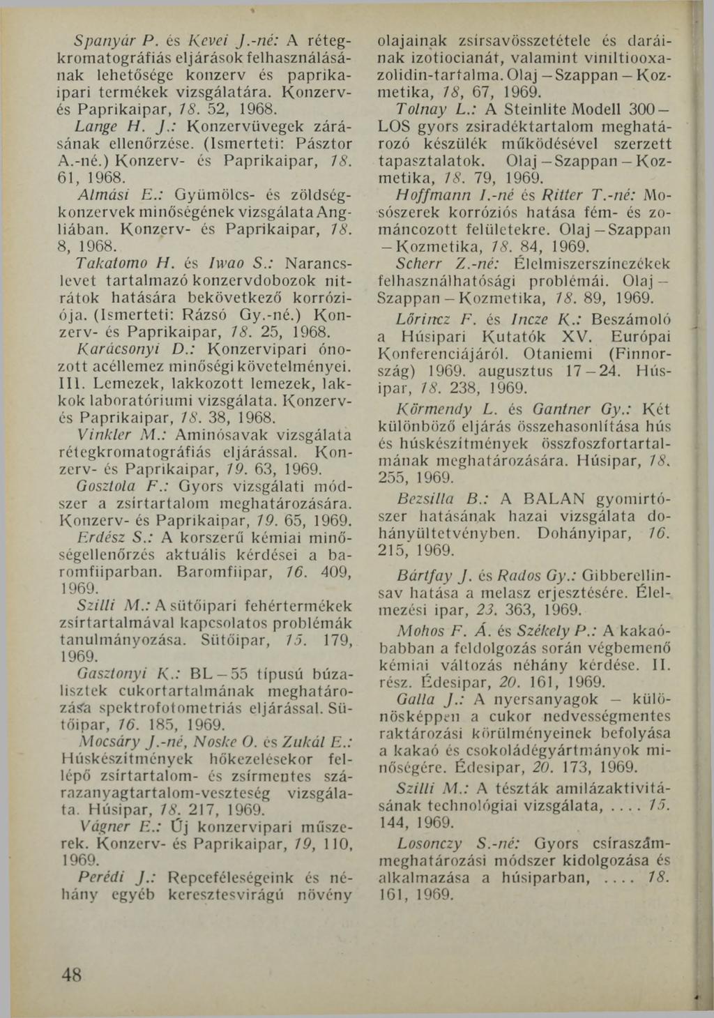 Spanyár P. és Kcvei J.-né: A rétegkromatográfiás eljárások felhasználásának lehetősége konzerv és paprikaipari termékek vizsgálatára. Konzervés Paprikaipar, 18. 52, 1968. Lange H. J.: Konzervüvegek zárásának ellenőrzése.
