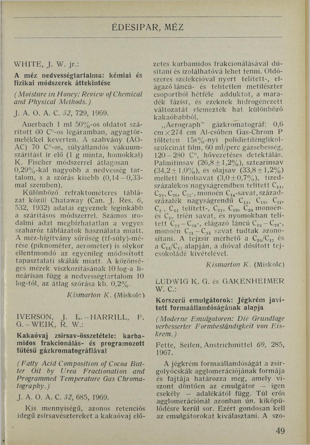 ÉDESIPAR, MÉZ WHITE, J. W. jr.: A méz nedvességtartalma: kémiai és fizikai módszerek áttekintése ( Moisture in Honey: Review of Chemical and Physical Methods.) J. А. О. A. C. 52, 729, 1969.