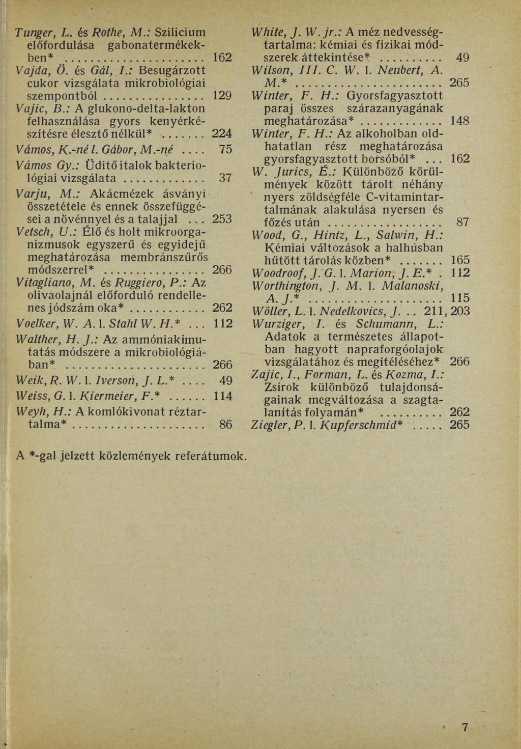 Tlinger, L. és Rothe, M.: Szilícium előfordulása gabonatermékekben*... 162 Vajda, Ö. és Gál, I.: Besugárzott cukor vizsgálata mikrobiológiai szempontból... 129 Vajic, B.