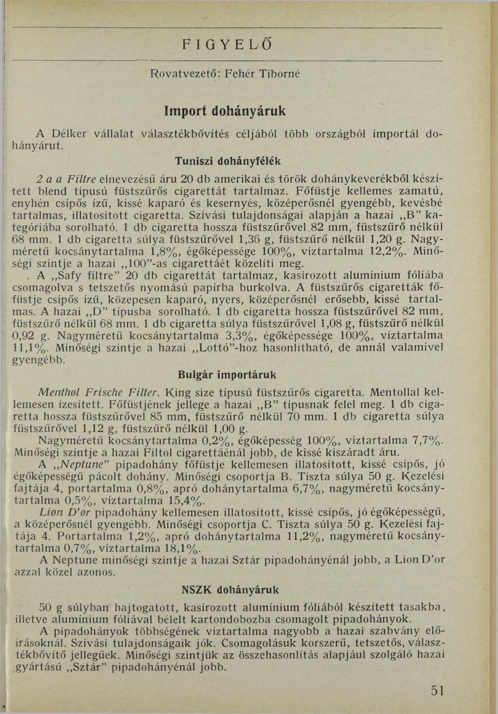FIGYELŐ Rovatvezető: Fehér Tiborné Import dohányáruk A Délker vállalat választékbővítés céljából több országból importál dohányárut.