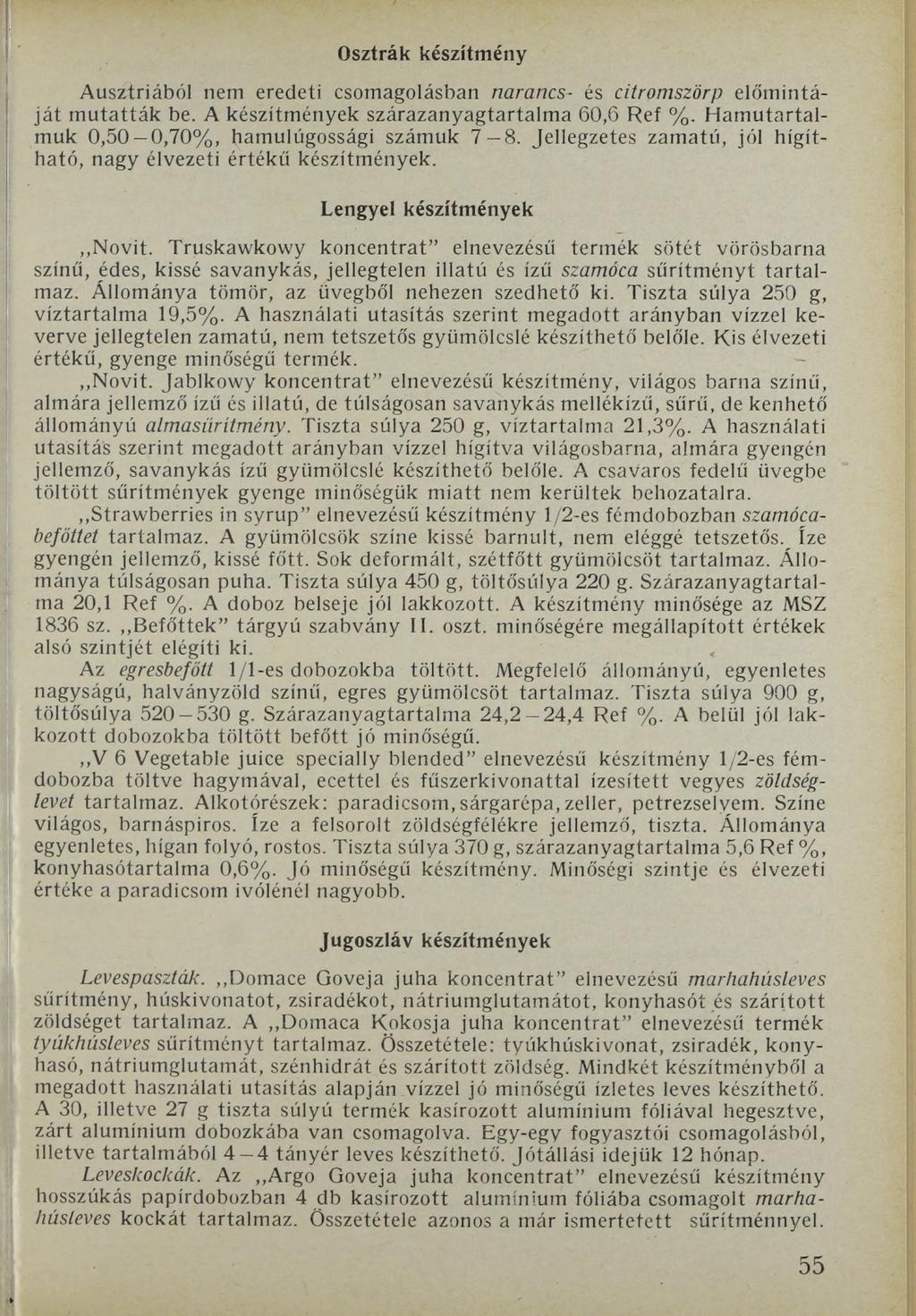 Osztrák készítmény Ausztriából nem eredeti csomagolásban narancs- és citromszörp előmintáját mutatták be. A készítmények szárazanyagtartalma 60,6 Ref %.