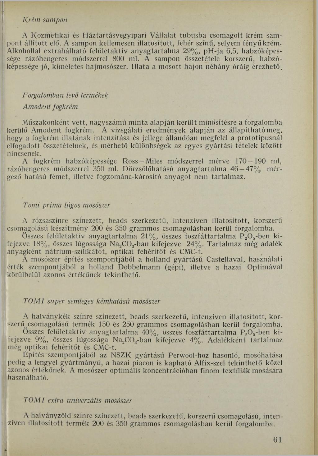 i Krém sampon A Kozmetikai és Háztartásvegyipari Vállalat tubusba csomagolt krém sampont állított elő. A sampon kellemesen illatosított, fehér színű, selyem fényű krém.