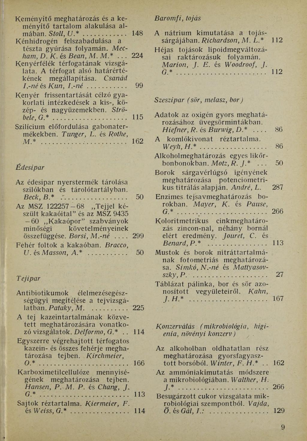 Keményítő meghatározás és a keményítő tartalom alakulása almában. Stoll, U *... 148 Kénhidrogén felszabadulása a tészta gyúrása folyamán. Mecham, D. К. és Bean, M. M *.