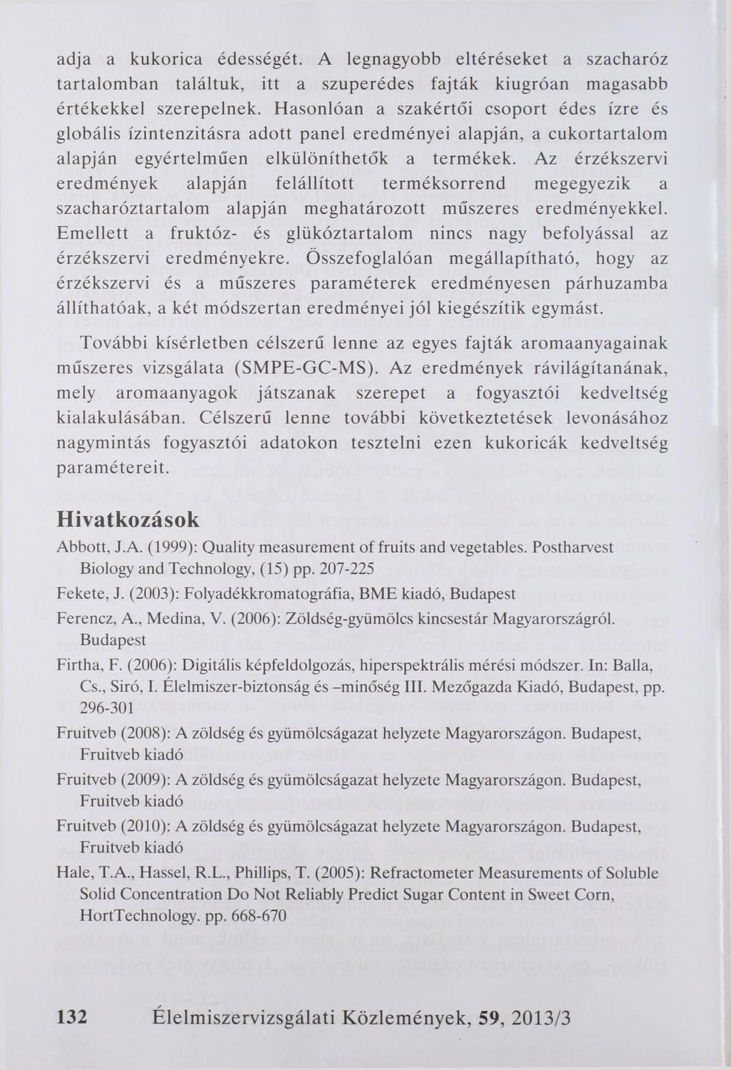 adja a kukorica édességét. A legnagyobb eltéréseket a szacharóz tartalom ban találtuk, itt a szuperédes fajták kiugróan magasabb értékekkel szerepelnek.