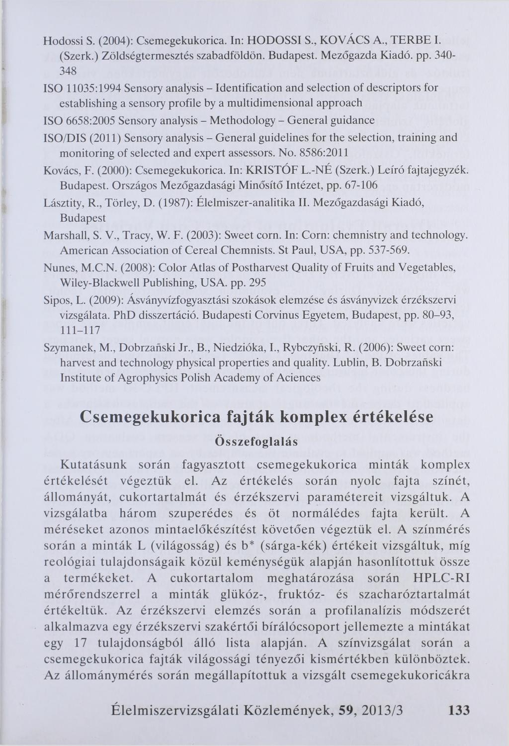 Hodossi S. (2004): Csemegekukorica. In: HODOSSI S., KOVÁCS A., TERBE I. (Szerk.) Zöldségtermesztés szabadföldön. Budapest. Mezőgazda Kiadó. pp.