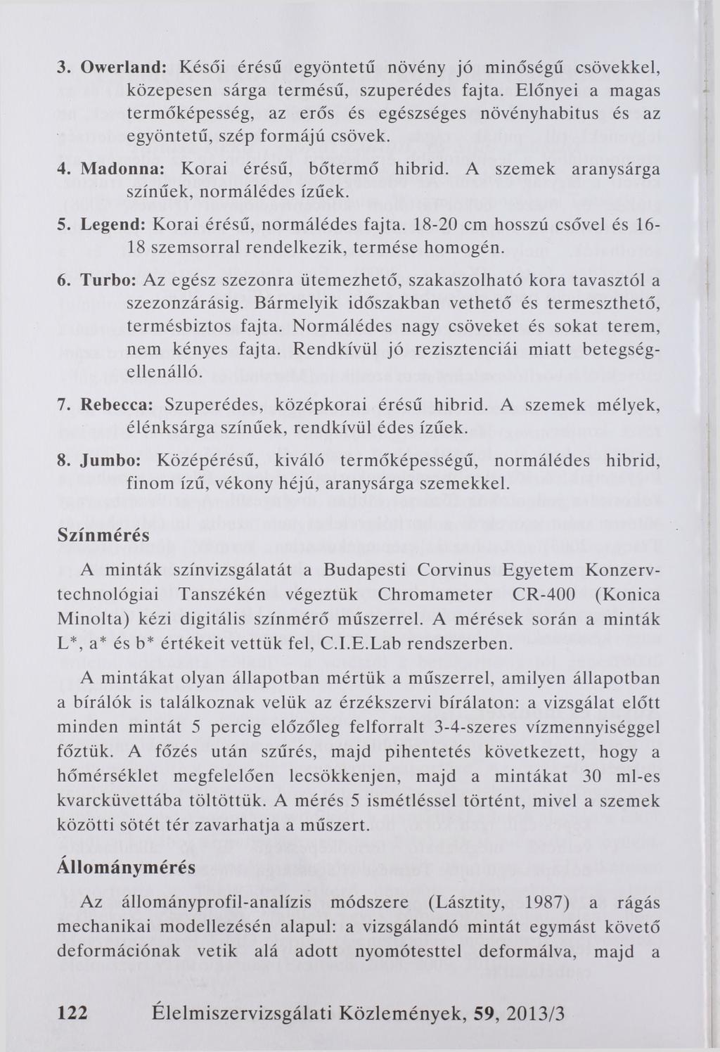 3. Owerland: Késői érésű egyöntetű növény jó minőségű csövekkel, közepesen sárga termésű, szuperédes fajta.