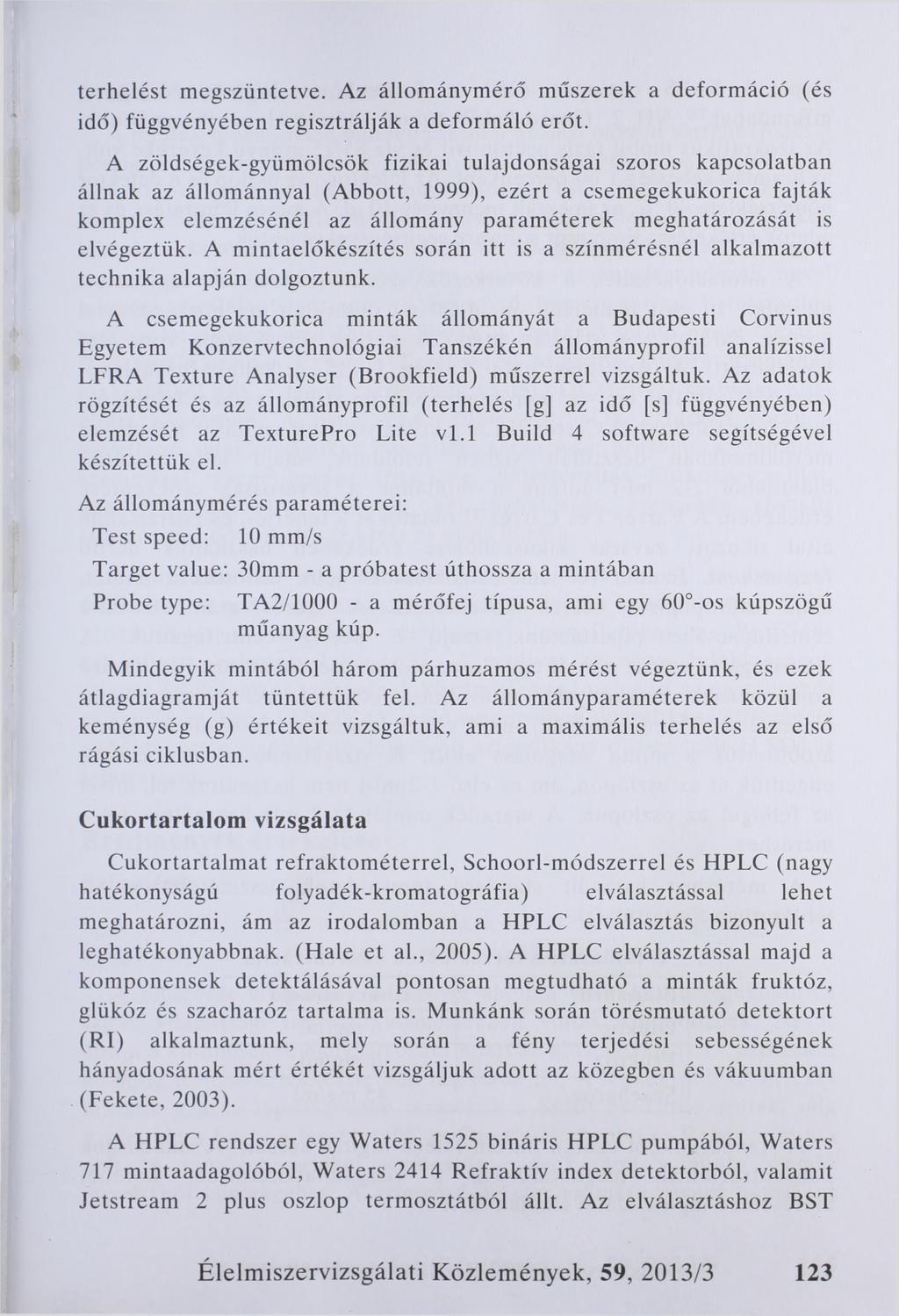 terhelést megszüntetve. Az állománymérő műszerek a deformáció (és idő) függvényében regisztrálják a deformáló erőt.
