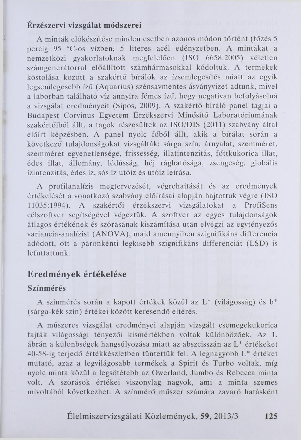 Érzészervi vizsgálat módszerei A minták előkészítése minden esetben azonos módon történt (főzés 5 percig 95 C-os vízben, 5 literes acél edényzetben.