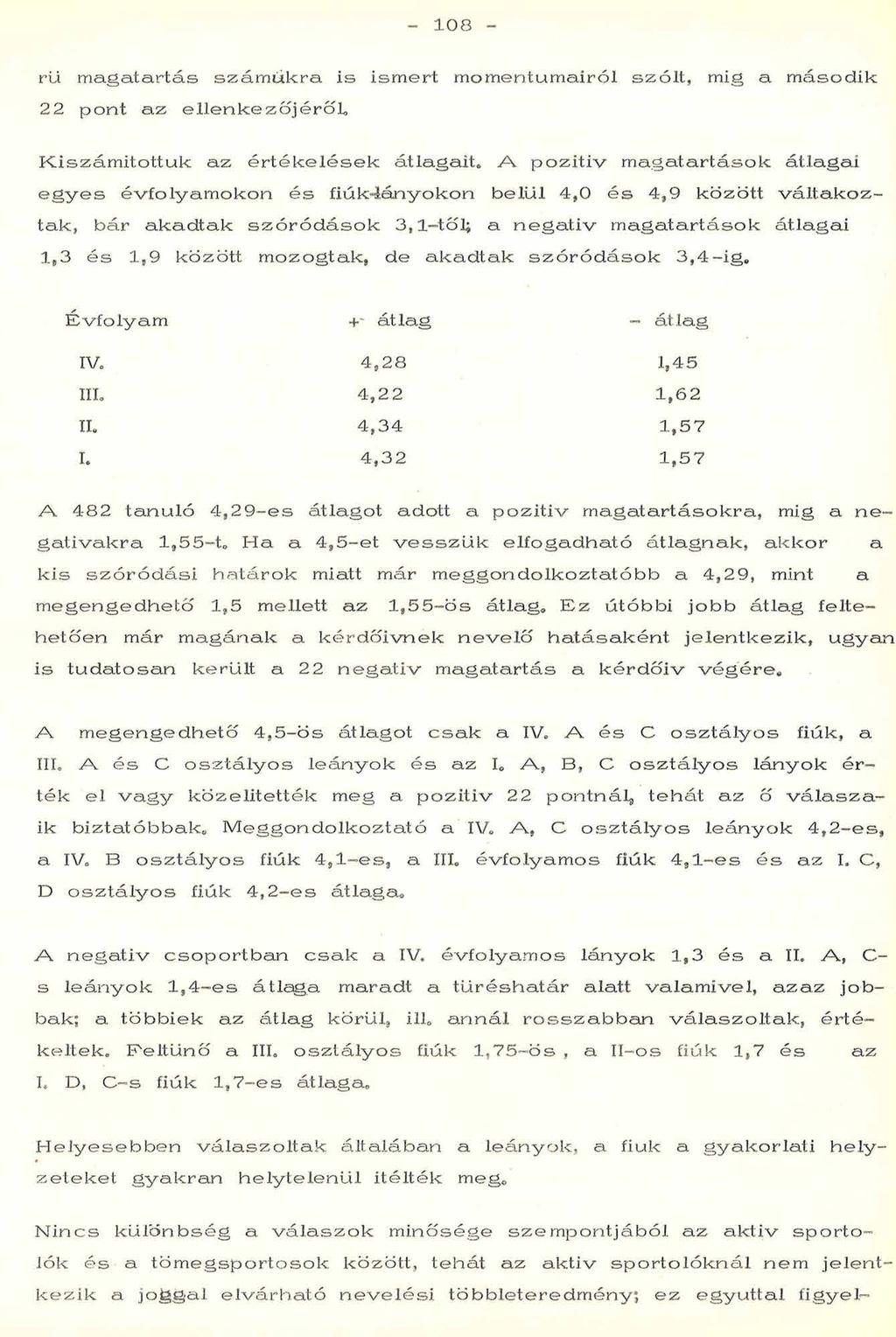 108 rü m a ga ta rtá s s zá m u k ra is ism ert m om entum airól s z ó lt, mig a m á sod ik 22 pon t a z e lle n k e z ó jé r ó L K is zá m íto ttu k a z é r t é k e lé s e k átlagait* A p o z it iv