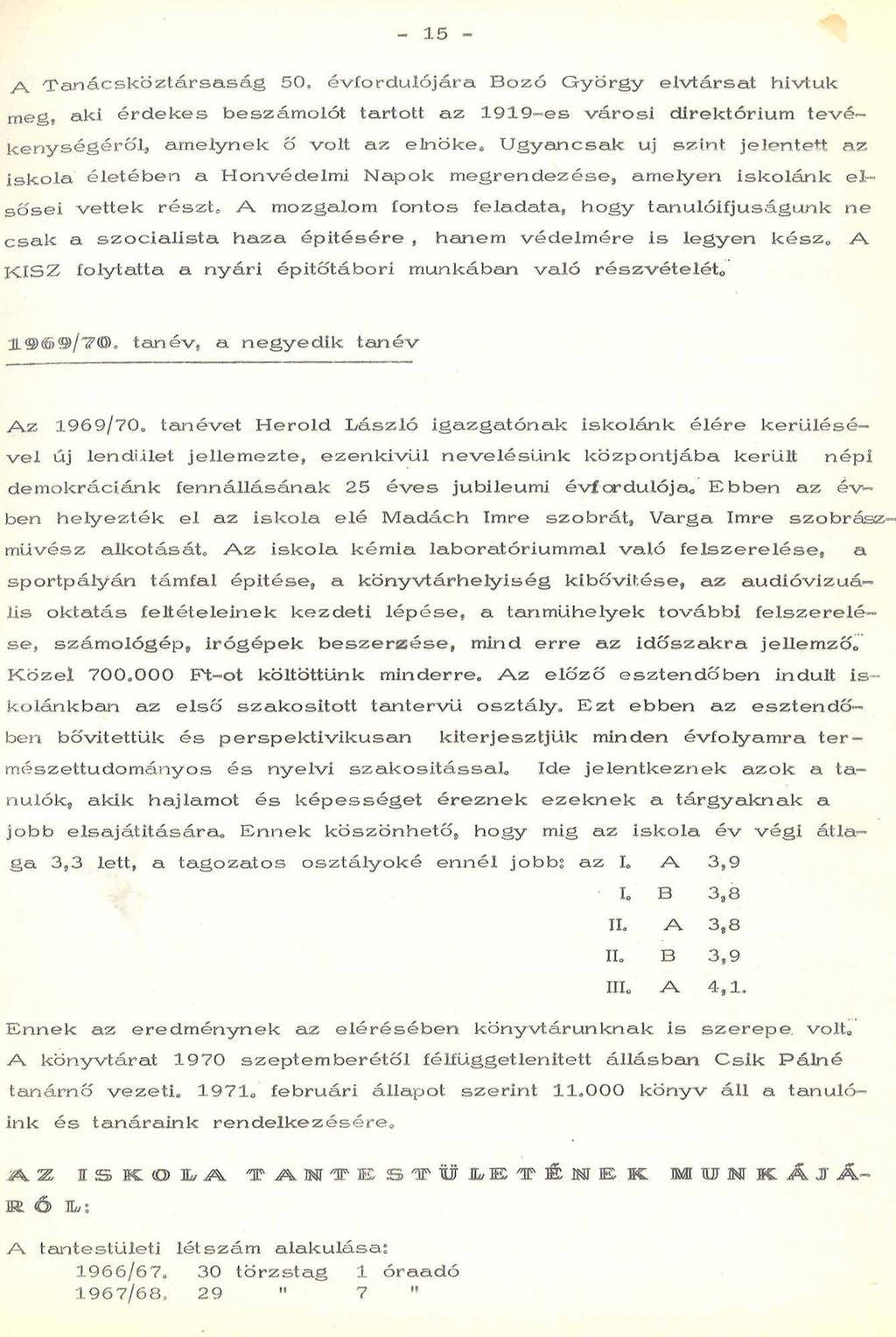 1 - A T a n á c s k ö z t á r s a s á g 0, é v fo r d u ló já r a B o z ó G y ö r g y e lv tá r s a t hivtuk m eg, aki é r d e k e s b e s z á m o ló t tartott a z 1 9 1 9 -e s v á r o s i d irek